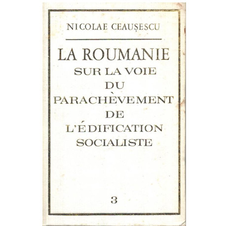 La roumanie sur la voie du parachèvement de l'edification...