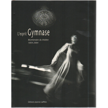 L'esprit gymnase : Bicentenaire du theatre 1804-2004