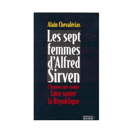 Les sept femmes d'alfred sirven. l'homme qui voulait faire sauter...