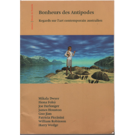 Bonheurs des antipodes / regards sur l'art contemporain australien