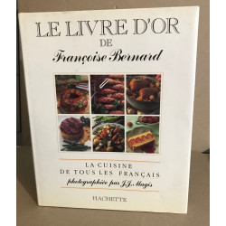 Le Livre d'or de Françoise Bernard : La cuisine de tous les Français
