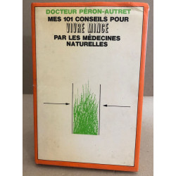 Mes 101 conseils pour vivre mince par les medecines naturelles