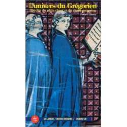 L'Univers Du Grégorien : histoire du plein chant et du chant...