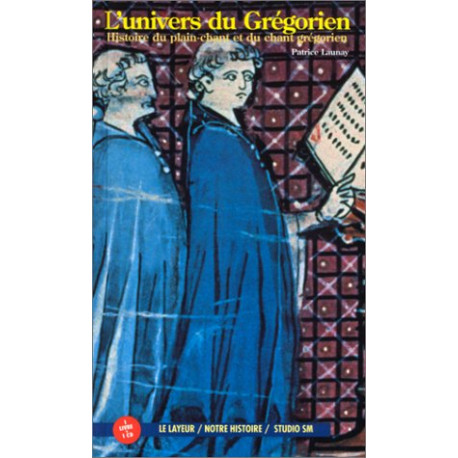 L'Univers Du Grégorien : histoire du plein chant et du chant...