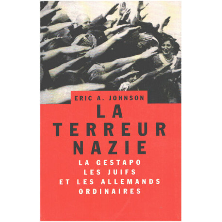 La terreur nazie : La Gestapo les Juifs et les Allemands ordinaires