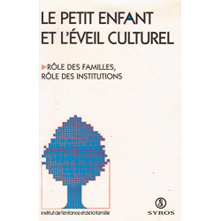 Le petit enfant et l'éveil culturel. Rôle des familles rôle des...
