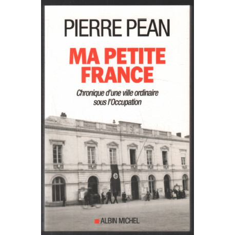 Ma petite France: Chronique d'une ville ordinaire sous l'Occupation