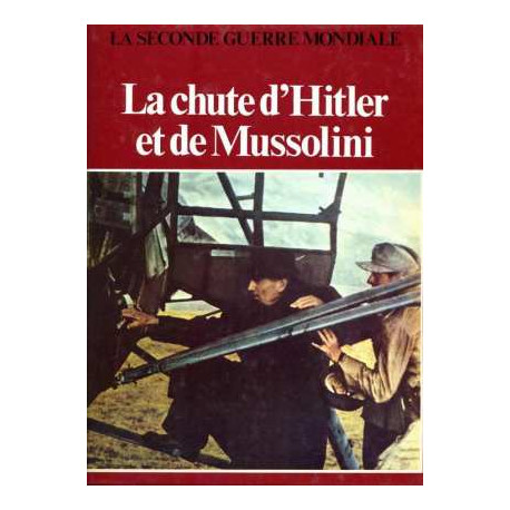 La chute d'Hitler et de Mussolini