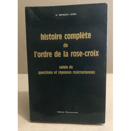 Histoire complète de l'ordre de la rose-croix suivie de questions...