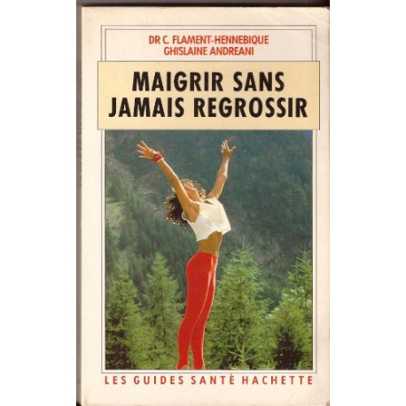 Maigrir sans jamais regrossir (Les Guides santé Hachette)