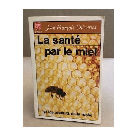 La sante par le miel et les produits de la ruche (Ldp Prat.Divers)