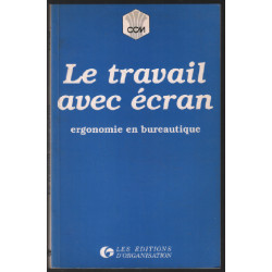 Le travail avec ecran/ergonomie en bureautique/guide a l'usage des...