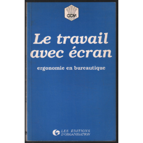 Le travail avec ecran/ergonomie en bureautique/guide a l'usage des...