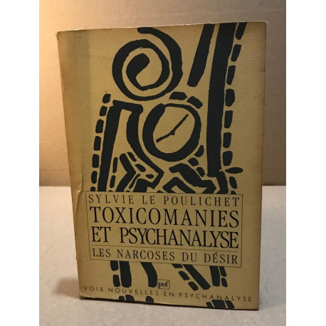 Toxicomanies et psychanalyse : Les Narcoses du désir