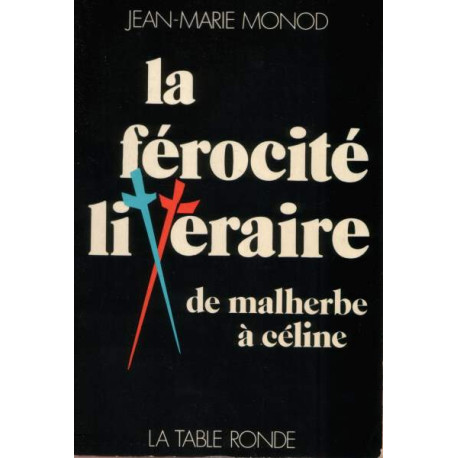 La Férocité Littéraire - De Malherbe À Céline