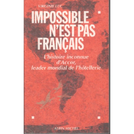 Impossible n'est pas français. L'histoire inconnue d'Accor leader...