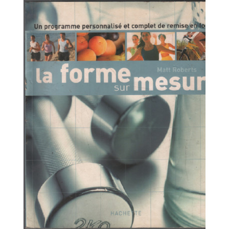 La forme sur mesure / un programme personnalisé et complet de...