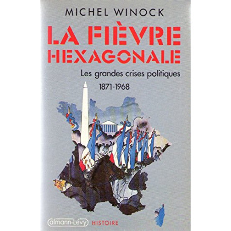 La fièvre hexagonale/les grandes crises politiques de 1871 a 1968