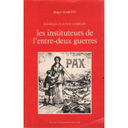 Les instituteurs de l'entre-deux guerres: Idéologie et action...