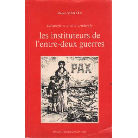Les instituteurs de l'entre-deux guerres: Idéologie et action...