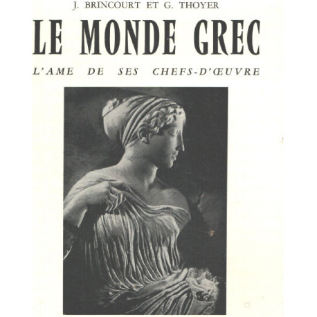 Le monde grec l'ame de ses chefs-d'oeuvre