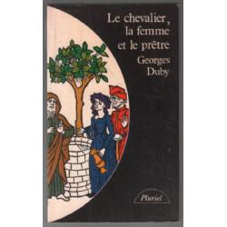 LE CHEVALIER LA FEMME ET LE PRETRE. Le mariage dans la France féodale