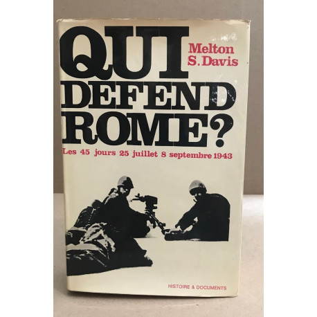 Qui défend Rome ? Les 45 jours 25 juillet 8 septembre 1943