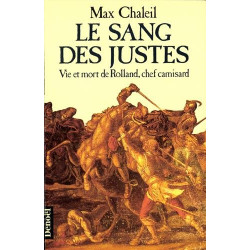 Le Sang Des Justes - Vie Et Mort De Rolland Chef Camisard