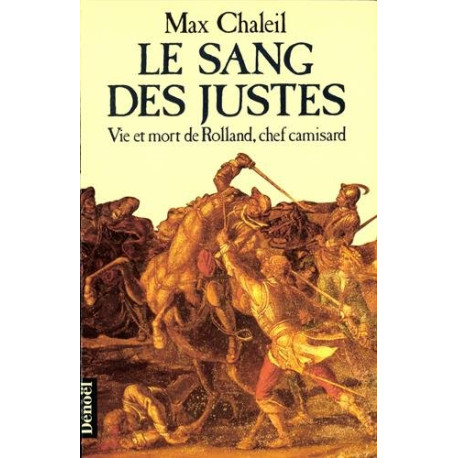 Le Sang Des Justes - Vie Et Mort De Rolland Chef Camisard