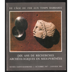Dix ans de recherches archéologiques en Midi-Pyrénées ( de l'âge...