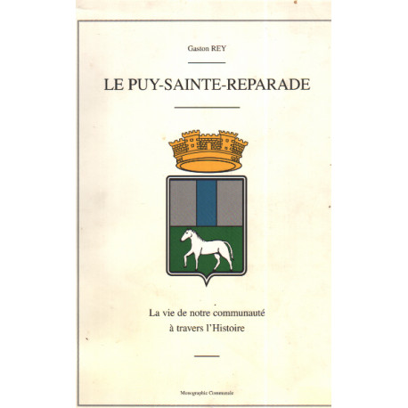 Le puy-sainte-raparade / la vie de notre communaute a travers...
