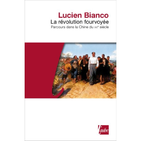 La Révolution fourvoyée - Parcours dans la Chine du XXe siècle