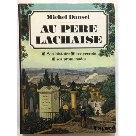 Au père Lachaise : Son Histoire Ses Secrets Ses Promenades