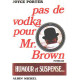 Pas de vodka poir Mr brown
