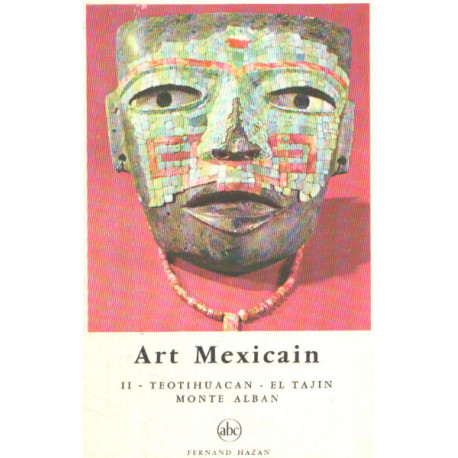Art mexicain / tome 2 : thetihuacan - el tajin -monte alban
