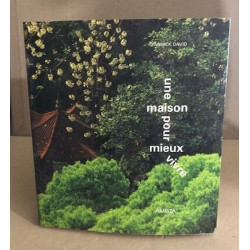UNE MAISON POUR MIEUX VIVRE. De l'art du Feng Shui à l'esprit...