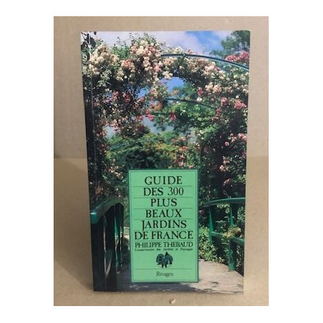 Guide des 300 plus beaux jardins de France (Riv.Lit.Reg.)
