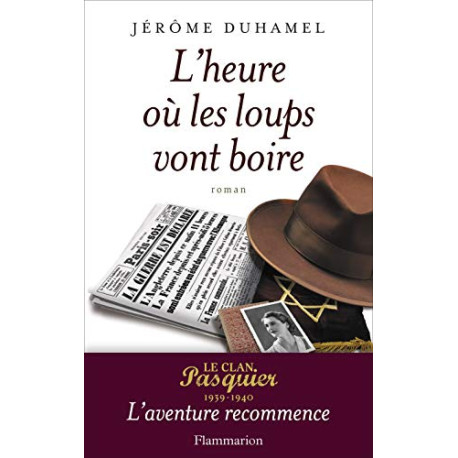 L'heure où les loups vont boire : Le clan Pasquier 1939-1940...