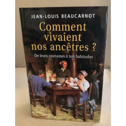 Comment vivaient nos ancêtres ? : De leurs coutumes à leurs habitudes