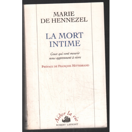LA MORT INTIME. : Ceux qui vont mourir nous apprennent à vivre