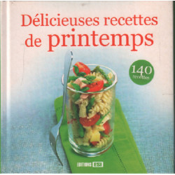 Délicieuses recettes de printemps : 140 recettes