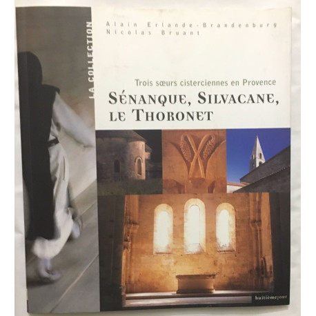 Trois soeurs cisterciennes : Sénanque Silvacane Le Thoronet