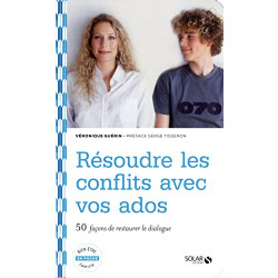 Résoudre les conflits avec vos ados : 50 façons de restaurer le...