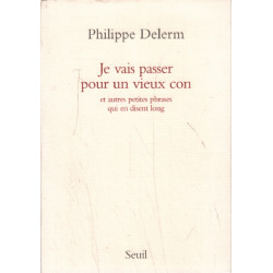 Je vais passer pour un vieux con. et autres petites phrases qui en...