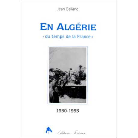 En Algérie "du temps de la France" (1950-1955)