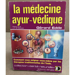 LA MEDECINE AYURVEDIQUE. Comment vous soigner vous-même par les...