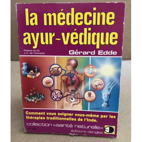 LA MEDECINE AYURVEDIQUE. Comment vous soigner vous-même par les...