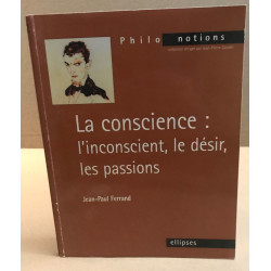 La Conscience - L'Inconscient - Le Désir - Les Passions
