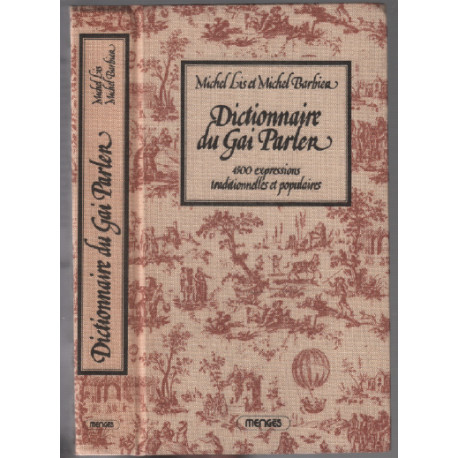 Dictionnaire du gai parlé / 4500 expressions traditionnelles et...