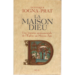 La Maison Dieu. Une histoire monumentale de l'Eglise au Moyen Age...